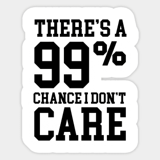 99% Chance I Don't Care - Sarcastic Meme Sticker